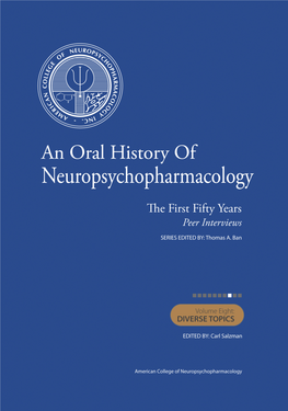 AN ORAL HISTORY of NEUROPSYCHOPHARMACOLOGY the FIRST FIFTY YEARS Peer Interviews