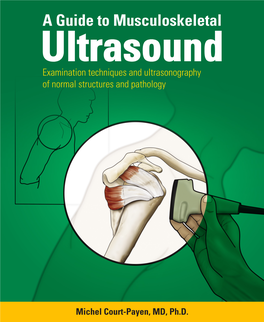 A GUIDE to MUSCULOSKELETAL ULTRASOUND 1 a Guide to Musculoskeletal Ultrasound Examination Techniques and Ultrasonography of Normal Structures and Pathology