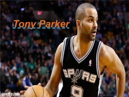 Tony Parker Tony Parker Tony Parker Was Born on 7Th of May 1982