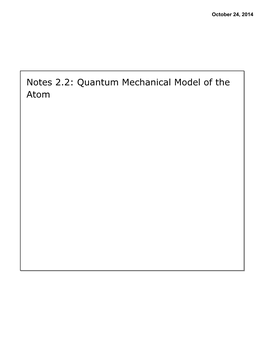 Notes 2.2: Quantum Mechanical Model of the Atom October 24, 2014