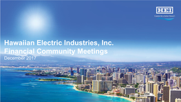 Hawaiian Electric Industries, Inc. Financial Community Meetings December 2017 Building Strength Through Leadership Constance H