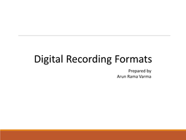 Digital Recording Formats Prepared by Arun Rama Varma CD – Compact Disc