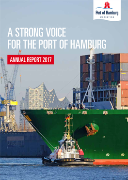 A STRONG VOICE for the PORT of HAMBURG ANNUAL REPORT 2017 02 | Annual Report 2017 PORT of HAMBURG MARKETING