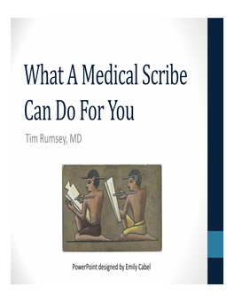 What a Medical Scribe Can Do for You Tim Rumsey, MD