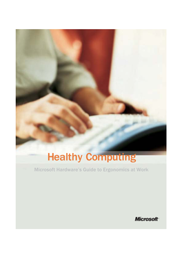 Healthy Computing Microsoft Hardware’S Guide to Ergonomics at Work Ergonomics 101: What Is It?