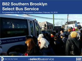 B82 Southern Brooklyn Select Bus Service for Presentation to CB 11 Transportation Committee | February 15, 2018