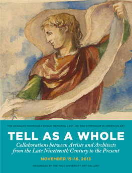 Tell As a Whole Collaborations Between Artists and Architects from the Late Nineteenth Century to the Present November 15–16, 2013