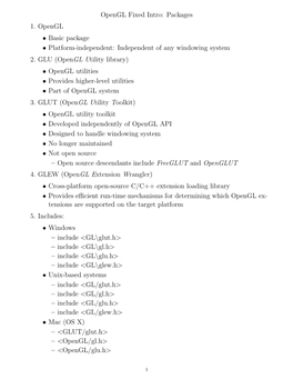 Opengl Fixed Intro: Packages 1. Opengl • Basic Package • Platform-Independent: Independent of Any Windowing System 2