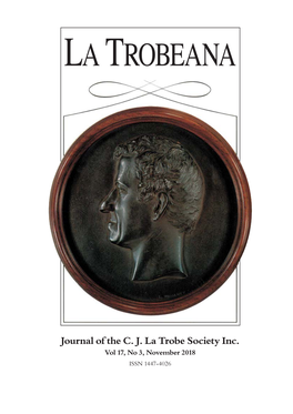 Journal of the C. J. La Trobe Society Inc. Vol 17, No 3, November 2018 ISSN 1447‑4026 La Trobeana Journal of the C J La Trobe Society Inc Vol 17, No 3, November 2018