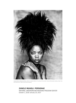 ZANELE MUHOLI: PERSONAE NATIONAL UNDERGROUND RAILROAD FREEDOM CENTER October 1, 2016–January 23, 2017 ZANELE MUHOLI: PERSONAE