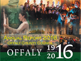 Annual Report 2016 Offaly County Council • Front Cover Shows Images from the OFFALY100 CEREMONY of COMMEMORATION Held on Sunday 20Th March 2016