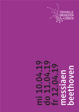 Mi 10.04.19 Do 11.04.19 Fr 12.04.19 Messiaen Beethoven Mi 10.04.19 19.30 Uhr Do 11.04.19 12.15 Uhr/19.30 Uhr Fr 12.04.19 19.30 Uhr