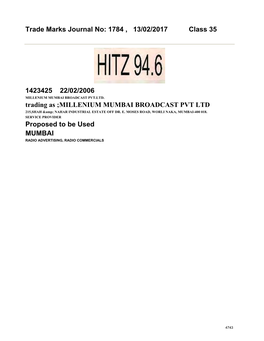 Trade Marks Journal No: 1784 , 13/02/2017 Class 35 1423425 22/02/2006 Trading As ;MILLENIUM MUMBAI BROADCAST PVT LTD Pr