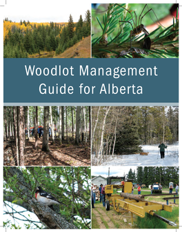 Woodlot Management Guide for Alberta Published By: Alberta Agriculture and Forestry Crop Extension Branch 7000 – 113 Street Edmonton, Alberta Canada T6H 5T6