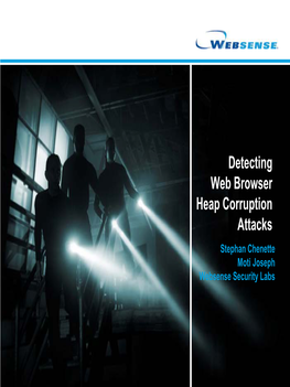 Detecting Web Browser Heap Corruption Attacks Stephan Chenette Moti Joseph Websense Security Labs Who We Are…