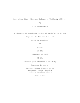 Reinventing Siam: Ideas and Culture in Thailand, 1920-1944 by Arjun Subrahmanyan a Dissertation Submitted in Partial Satisfactio