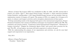 Alliance of Japan Top Leagues (JTL) Was Established on May 24, 2005, and JTL Started with 9 Leagues of 8 Sports. April 1, 2010 J