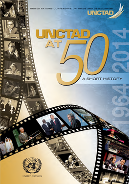 UNCTAD at 50: a SHORT HISTORY UNITED NATIONS Photo Credits: © United Nations Photo