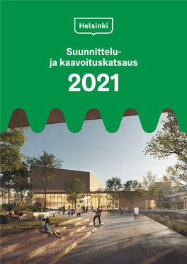 Suunnittelu- Ja Kaavoituskatsaus 2021 Tekstit: Helsingin Kaupunkiympäristön Toimiala (Kymp.Viestinta@Hel.Fi)