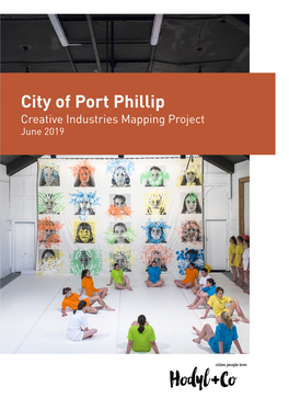 City of Port Phillip Creative Industries Mapping Project June 2019 Image 1 Front Cover Image: Paradise by Phillip Adams Balletlab and Yellow Wheel