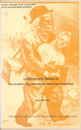 Gaston Doumergue. Du Modèle Républicain Au Sauveur Suprême