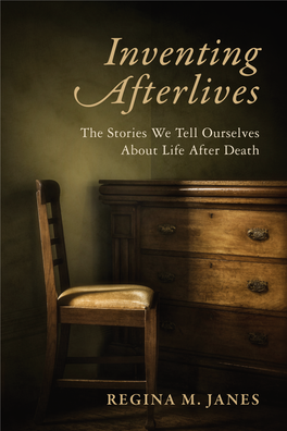 Inventing Afterlives the Stories We Tell Ourselves About Life After Death