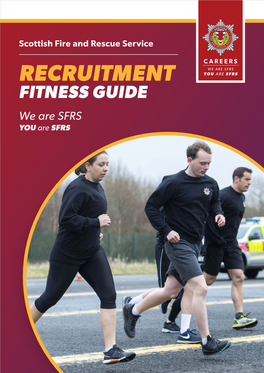 RECRUITMENT FITNESS GUIDE We Are SFRS YOU Are SFRS CONTENTS