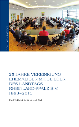 25 Jahre Vereinigung Ehemaliger Mitglieder Des Landtags Rhein- Land-Pfalz Ist Ein Jubiläum, Das Zu Recht Gefeiert Wird Und Zu Dem Ich Ihnen Von Herzen Gratuliere