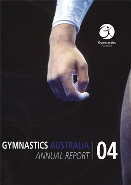 Gymnastics Australia Annual Report 04 Gymnastics Australia Gymnastics - Healthy and Active Lives for Annual Report Everybody