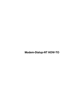 Modem-Dialup-NT HOW-TO Modem-Dialup-NT HOW-TO Table of Contents Modem-Dialup-NT HOW-TO