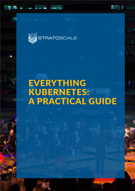 Everything Kubernetes: a Practical Guide Contents