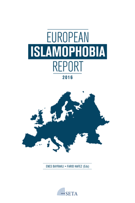 EUROPEAN ISLAMOPHOBIA REPORT 2016 ISLAMOPHOBIA ENES BAYRAKLI•FARIDHAFEZ(Eds) EUROPEAN REPORT 2016 EUROPEAN ISLAMOPHOBIA REPORT 2016