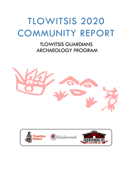 TLOWITSIS 2020 COMMUNITY REPORT TLOWITSIS GUARDIANS ARCHAEOLOGY PROGRAM 3178 Alder Court North Vancouver, BC V7H 2V6 Contact@Inlailawatash.Ca 604.924.4158