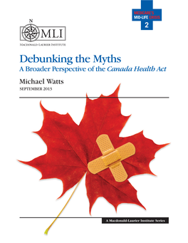 Debunking the Myths a Broader Perspective of the Canada Health Act Michael Watts SEPTEMBER 2013