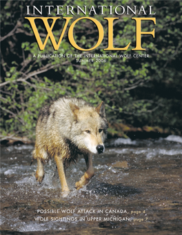 POSSIBLE WOLF ATTACK in CANADA, Page 4 WOLF SIGHTINGS in UPPER MICHIGAN, Page 7 the QUARTERLY PUBLICATION of the INTERNATIONAL WOLF CENTER VOLUME 16, NO