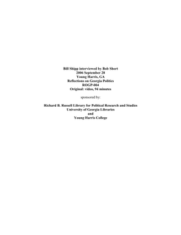 Bill Shipp Interviewed by Bob Short 2006 September 28 Young Harris, GA Reflections on Georgia Politics ROGP-004 Original: Video, 94 Minutes