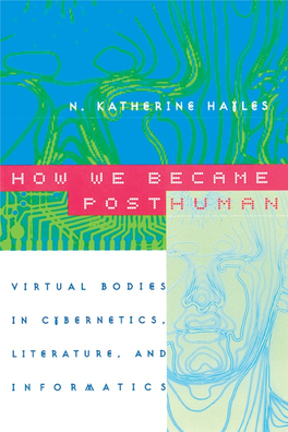 N. Katherine Hayles, How We Became Posthuman, Virtual Bodies in Cybernetics, Literature, and Informatics, 1999