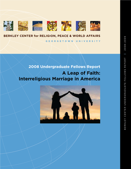 A Leap of Faith: Interreligious Marriage in America BERKLEY CENTER UNDERGRADUATE FELLOWS REPORT REPORT FELLOWS BERKLEY CENTER UNDERGRADUATE