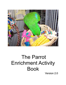 The Parrot Enrichment Activity Book Version 2.0 This Book Contains the Opinions and Ideas of Its Author