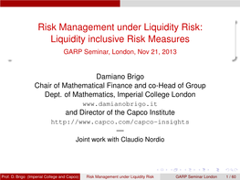 Risk Management Under Liquidity Risk: Liquidity Inclusive Risk Measures GARP Seminar, London, Nov 21, 2013