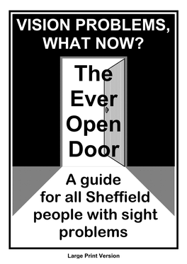 VISION PROBLEMS, WHAT NOW? the Ever Open Door a Guide for All Sheffield People with Sight Problems