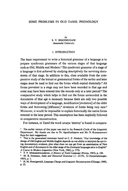 SOME PROBLEMS in OLD TAMIL PHONOLOGY by S. V. SHANMUGAM 1. INTRODUCTION the Basic Requirement to Write a Historical Grammar of A