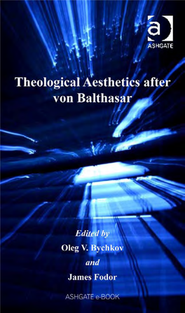THEOLOGICAL AESTHETICS AFTER VON BALTHASAR Ashgate Studies in Theology, Imagination and the Arts Series Editors