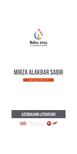 Mirza Alakbar Sabir Irza Alakbar Sabir, the Great Thinker Mand Satiric Poet Is One the Eminent Figures of Azerbaijani Literature, Social and Literary Mind