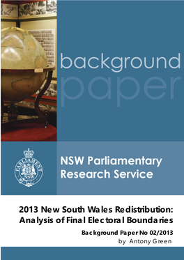 2013 New South Wales Redistribution: Analysis of Final Electoral Boundaries Background Paper No 02/2013 by Antony Green
