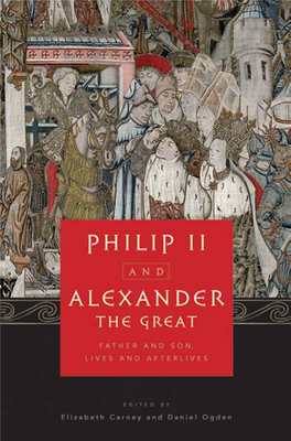 Philip II and Alexander the Great: Father and Son, Lives and Afterlives