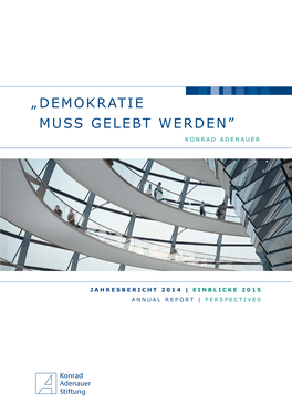 „Demokratie Muss Gelebt Werden” Jahresbericht 2014|Einblicke2015 Annual Report |Perspectives Konrad Adenauer 3 | Vorwort Foreword