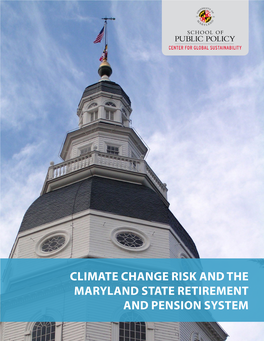 CLIMATE CHANGE RISK and the MARYLAND STATE RETIREMENT and PENSION SYSTEM Climate Change Risk and the Maryland State Retirement and Pension System