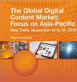 The Global Digital Content Market: Focus on Asia-Pacific New Delhi, November 14 to 15, 2018