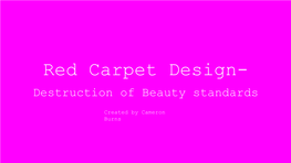 Red Carpet Design- Destruction of Beauty Standards